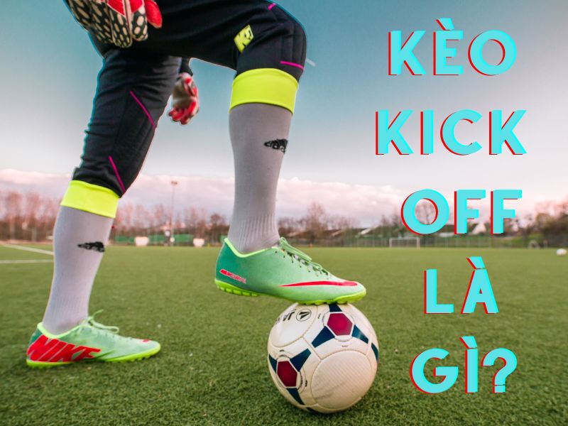 Kèo Kick Off Bóng Đá - Bí Mật Soi Kèo Giờ Vàng Mẹo Cá Cược